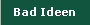Bad Ideen